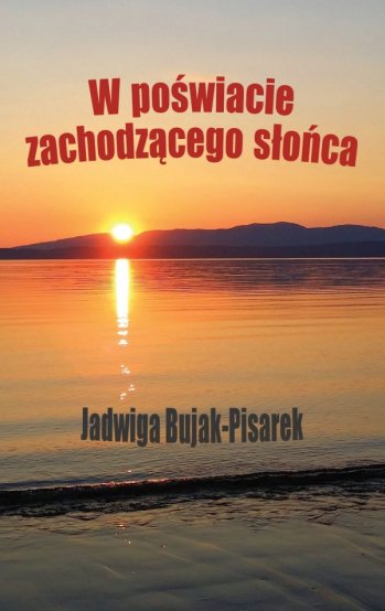 Jadwiga Bujak-Pisarek: W poświacie zachodzącego słońca